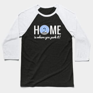 Home is where you park it - Tiny House Baseball T-Shirt